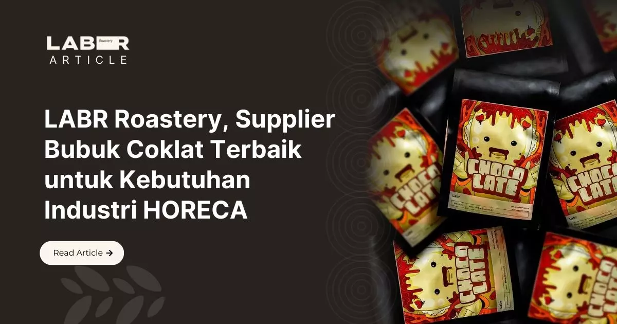 LABR Roastery, Supplier Bubuk Coklat Terbaik untuk Kebutuhan Industri HORECA