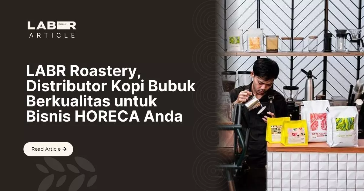 LABR Roastery, Distributor Kopi Bubuk Berkualitas untuk Bisnis HORECA Anda