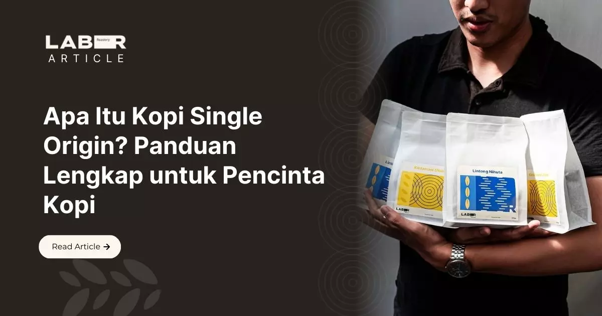 Apa Itu Kopi Single Origin? Panduan Lengkap untuk Pencinta Kopi