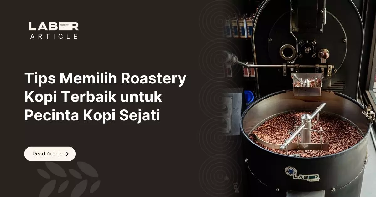Tips Memilih Roastery Kopi Terbaik untuk Pecinta Kopi Sejati