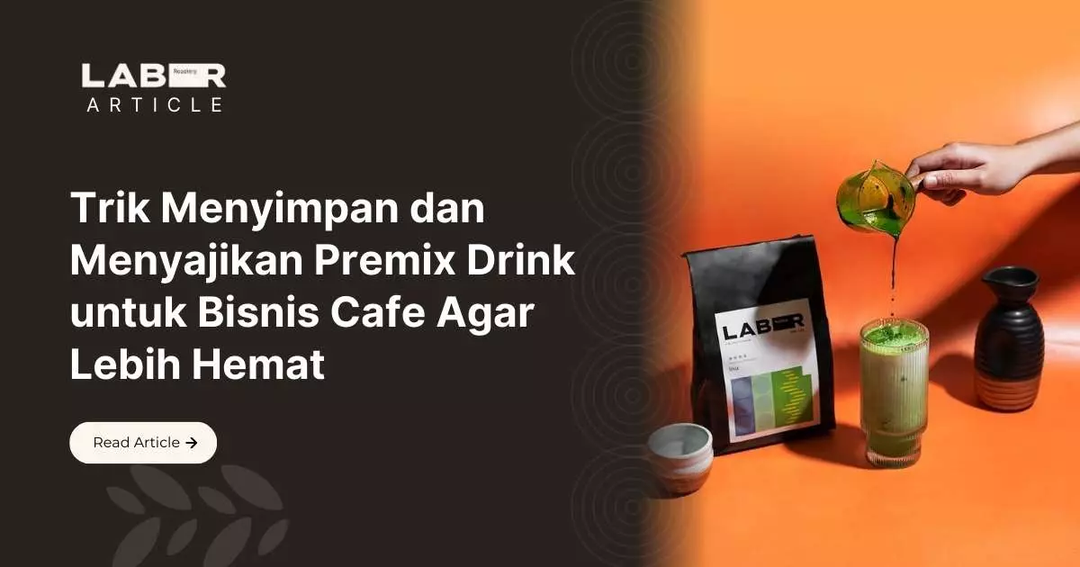 Trik Menyimpan dan Menyajikan Premix Drink untuk Bisnis Cafe Agar Lebih Hemat