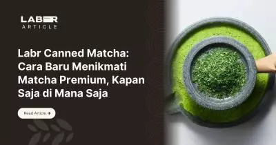 Labr Canned Matcha, Cara Baru Menikmati Matcha Premium