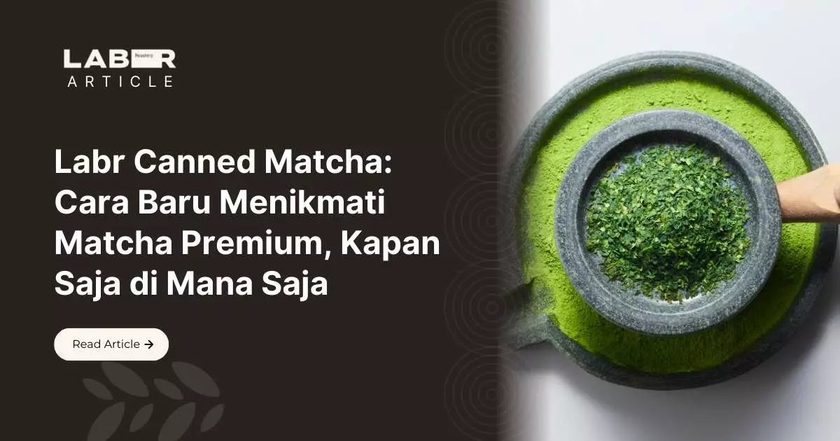 Labr Canned Matcha, Cara Baru Menikmati Matcha Premium