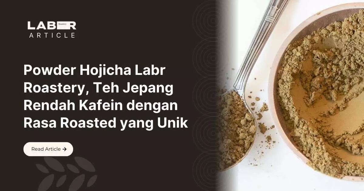 Powder Hojicha Labr Roastery, Teh Jepang Rendah Kafein dengan Rasa Roasted yang Unik
