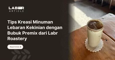 Tips Kreasi Minuman Lebaran Kekinian dengan Bubuk Premix dari Labr Roastery